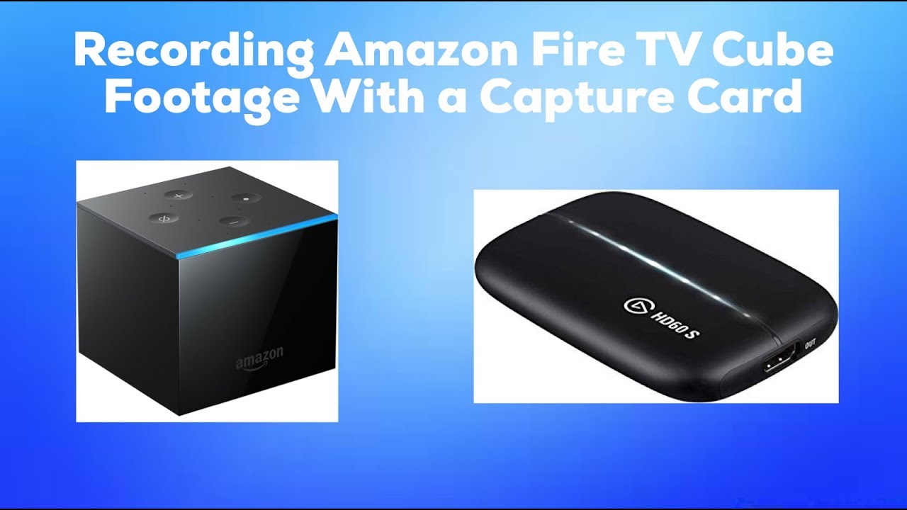 How to record amazon fire tv cube footage with a capture card
