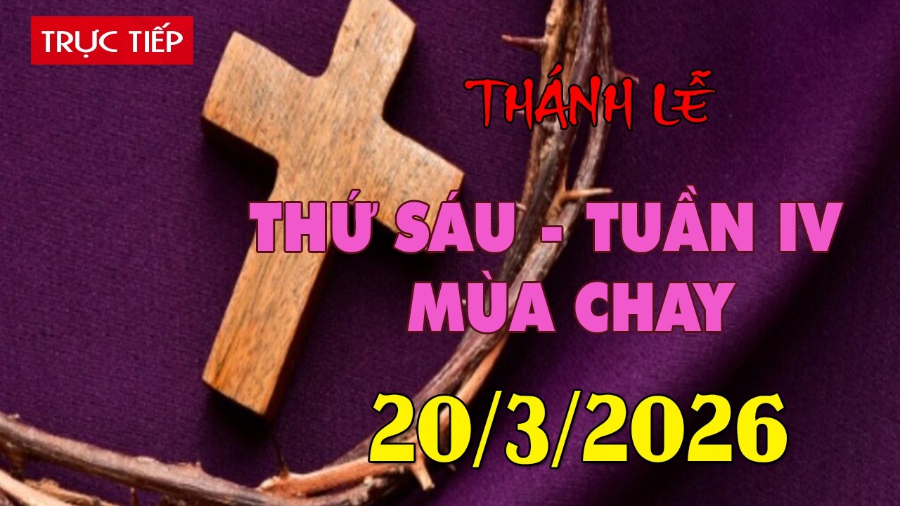 Trực tuyến Thánh Lễ hôm nay 4:00:AM Thứ Sáu ngày 20/3/2026 - Trực tiếp Thánh lễ hôm nay | TLTT
