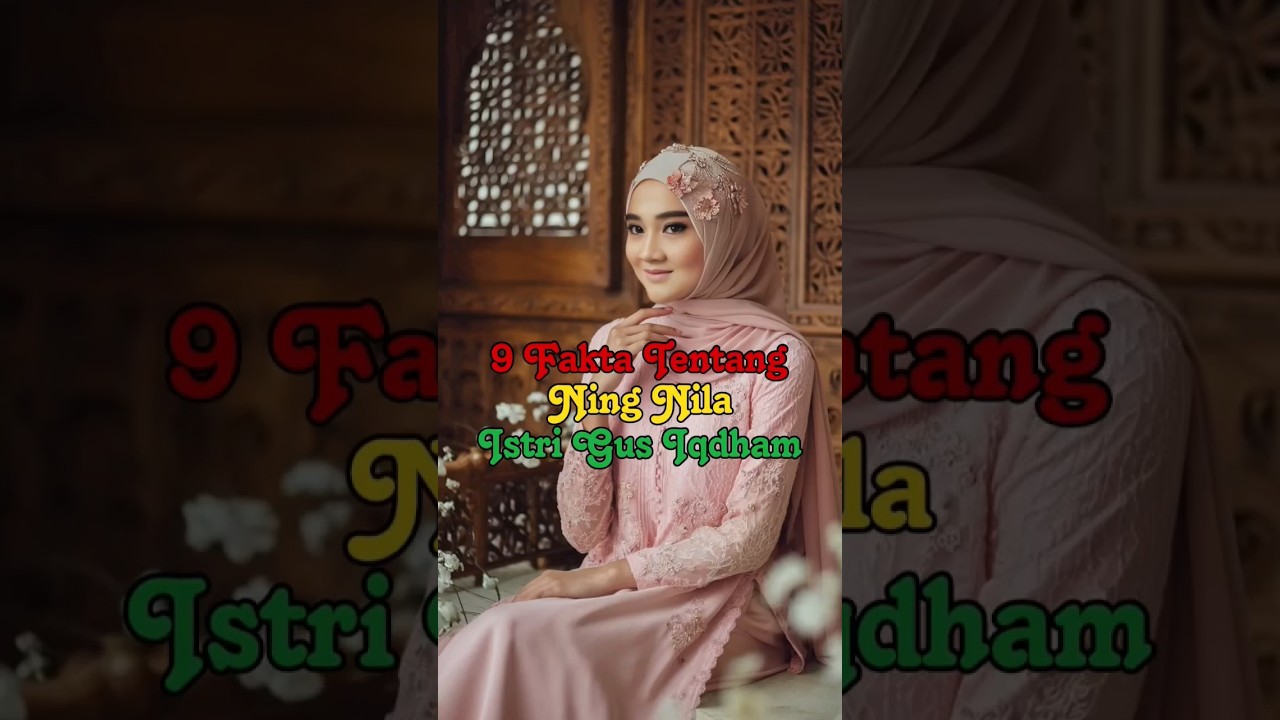 9 Fakta Tentang Ning Nila Istri Gus Iqdham #faktabray #ningnila  #gusiqdham #shorts #ai