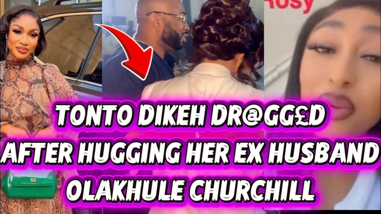 TONTO DIKEH DR@GG£D AFTER HUGGING HER EX HUSBAND OLAKHULE CHURCHILL 