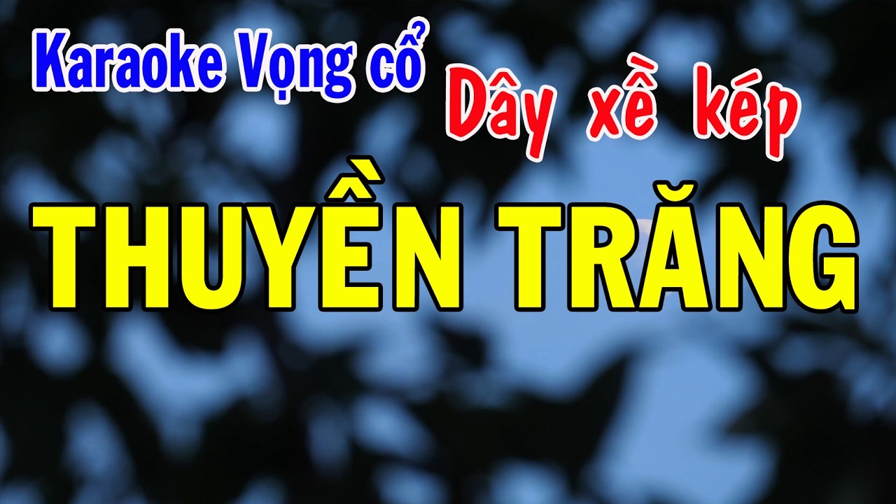 Karaoke vọng cổ THUYỀN TRĂNG - DÂY XỀ KÉP