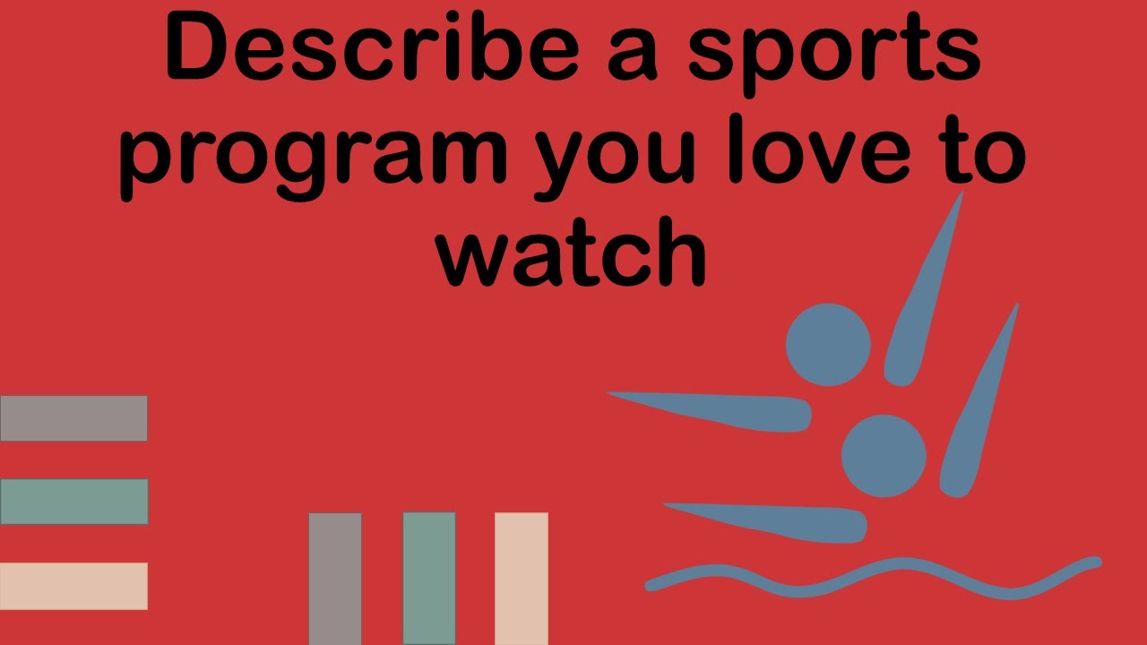 Describe a sports program that you like to watch| IELTS Speaking May to August 2023