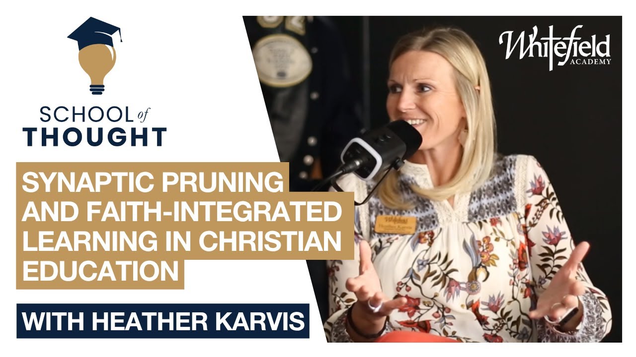 Synaptic Pruning and Faith-Integrated Learning in Christian Education | Heather Karvis