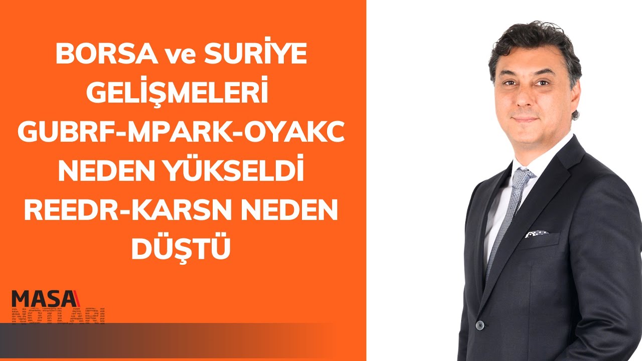 BORSA ve SURİYE GELİŞMELERİ | GUBRF-MPARK-OYAKC NEDEN YÜKSELDİ REEDR-KARSN NEDEN DÜŞTÜ
