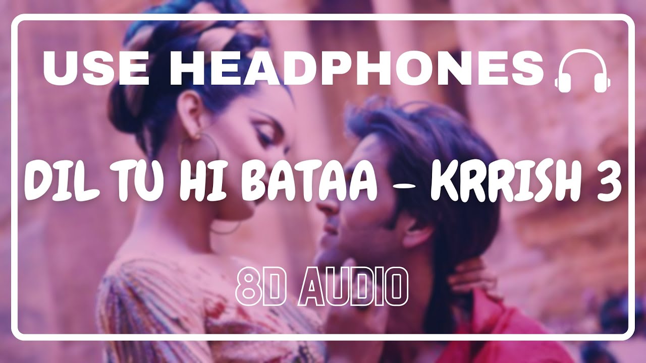 Dil Tu Hi Bataa (8D Audio) || Krrish 3 || Alisha Chinai, Zubeen G || Hrithik Roshan, Kangana Ranaut