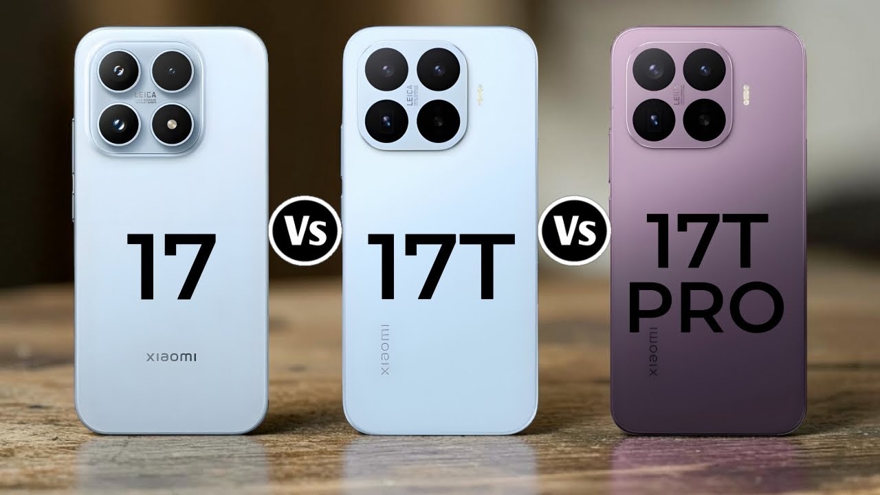 Xiaomi 17 Vs Xiaomi 17T Vs Xiaomi 17T Pro