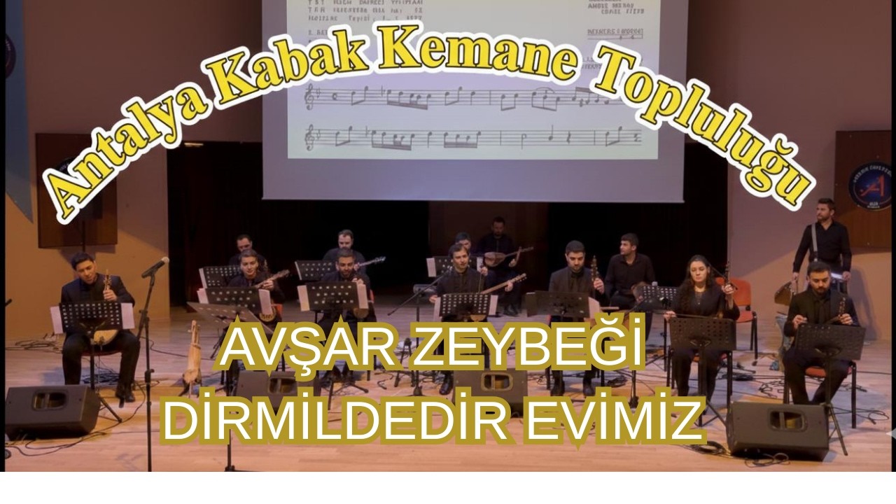 Antalya Kabak Kemane Topluluğu-Avşar Zeybeği-Dirmil'dedir Evimiz-Dirmilcik'ten Gider Yaylanın Yolu