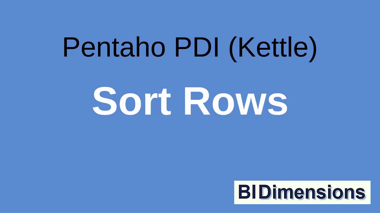 Pentaho Kettle (PDI) Sort Rows Step Tutorial