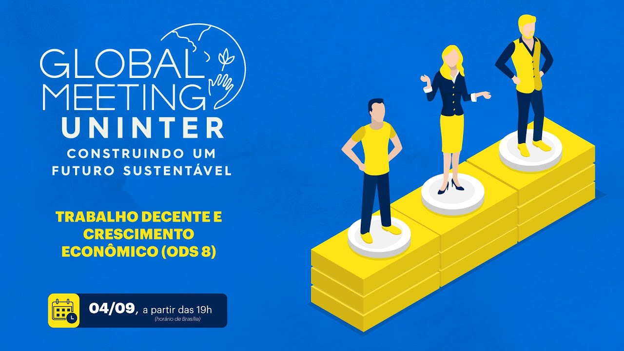 Global Meeting Uninter: ODS 08 - TRABALHO DECENTE E CRESCIMENTO ECONÔMICO - (04/09 - 19h)