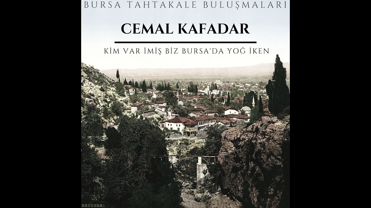 Bursa Tahtakale Buluşmaları - Cemal Kafadar - Kim Var İmiş Biz Bursa'da Yoğ İken