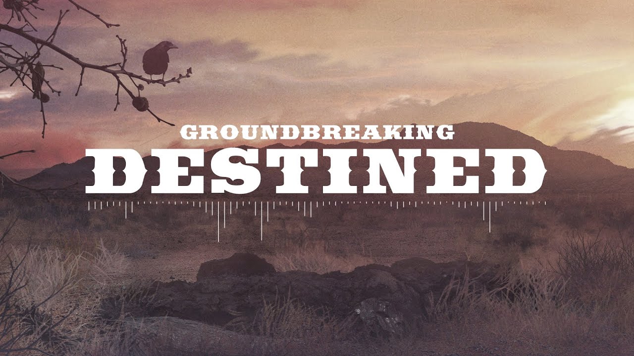 Groundbreaking | Destined