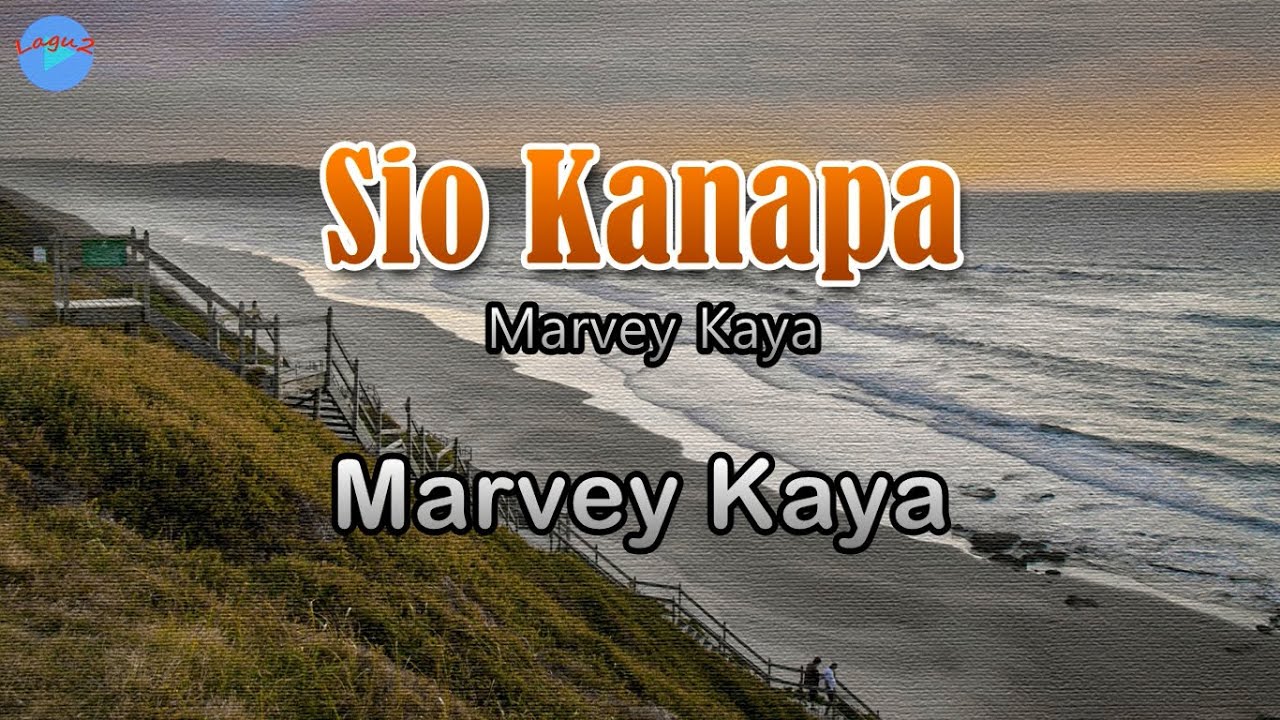 Sio Kanapa - Marvey Kaya (lirik Lagu)  ~ beta masih yakin se pasti kombali
