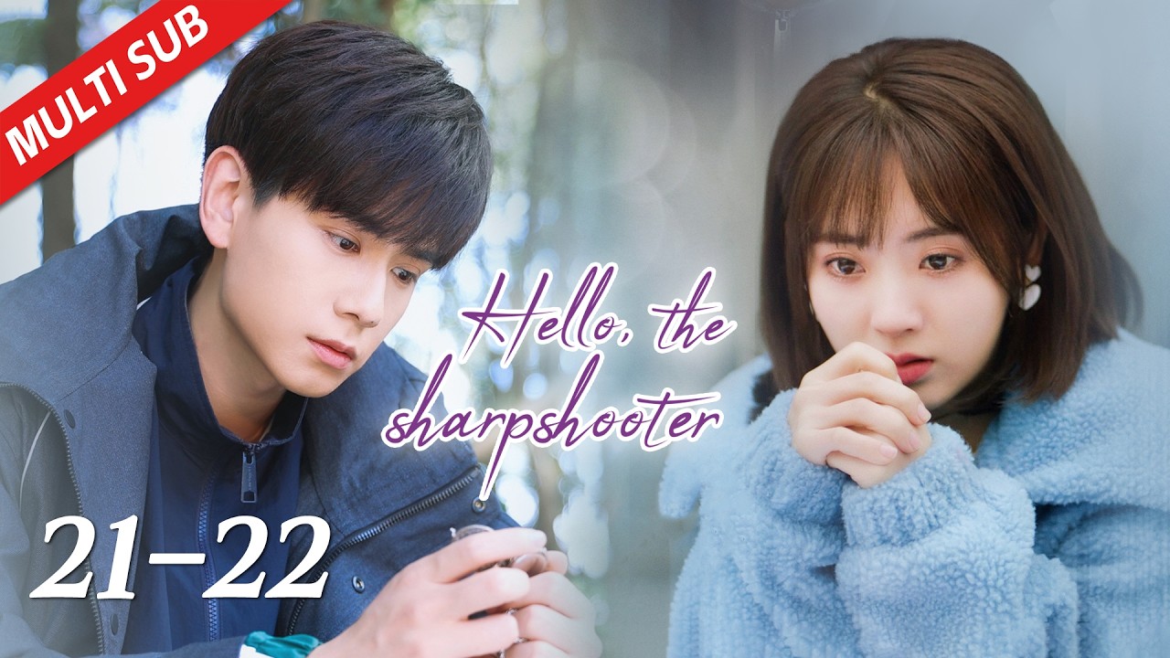 【ENG SUB】EP21~22| Hu Yi Tian, Xing Fei | Hello, the Sharpshooter 你好，神枪手