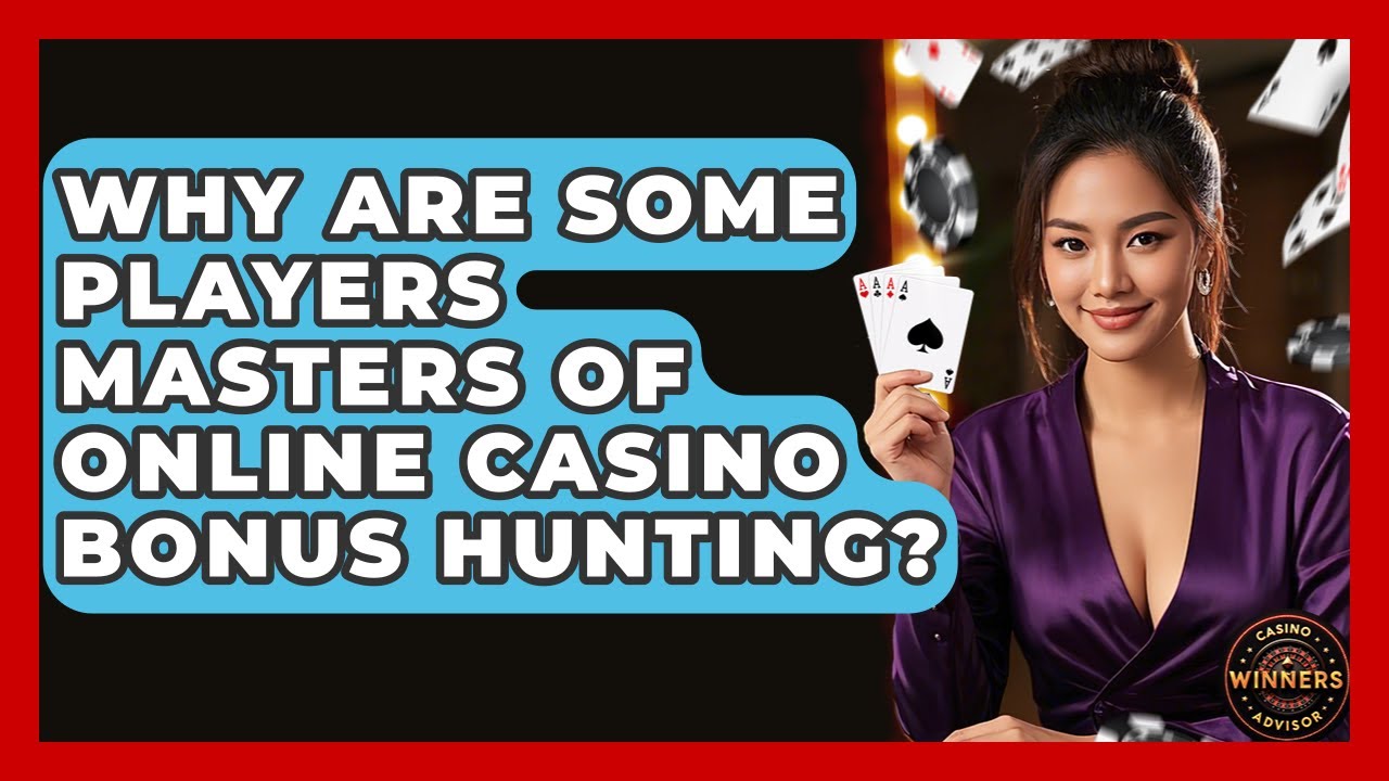 Why Are Some Players Masters Of Online Casino Bonus Hunting? - Casino Winners Advisor