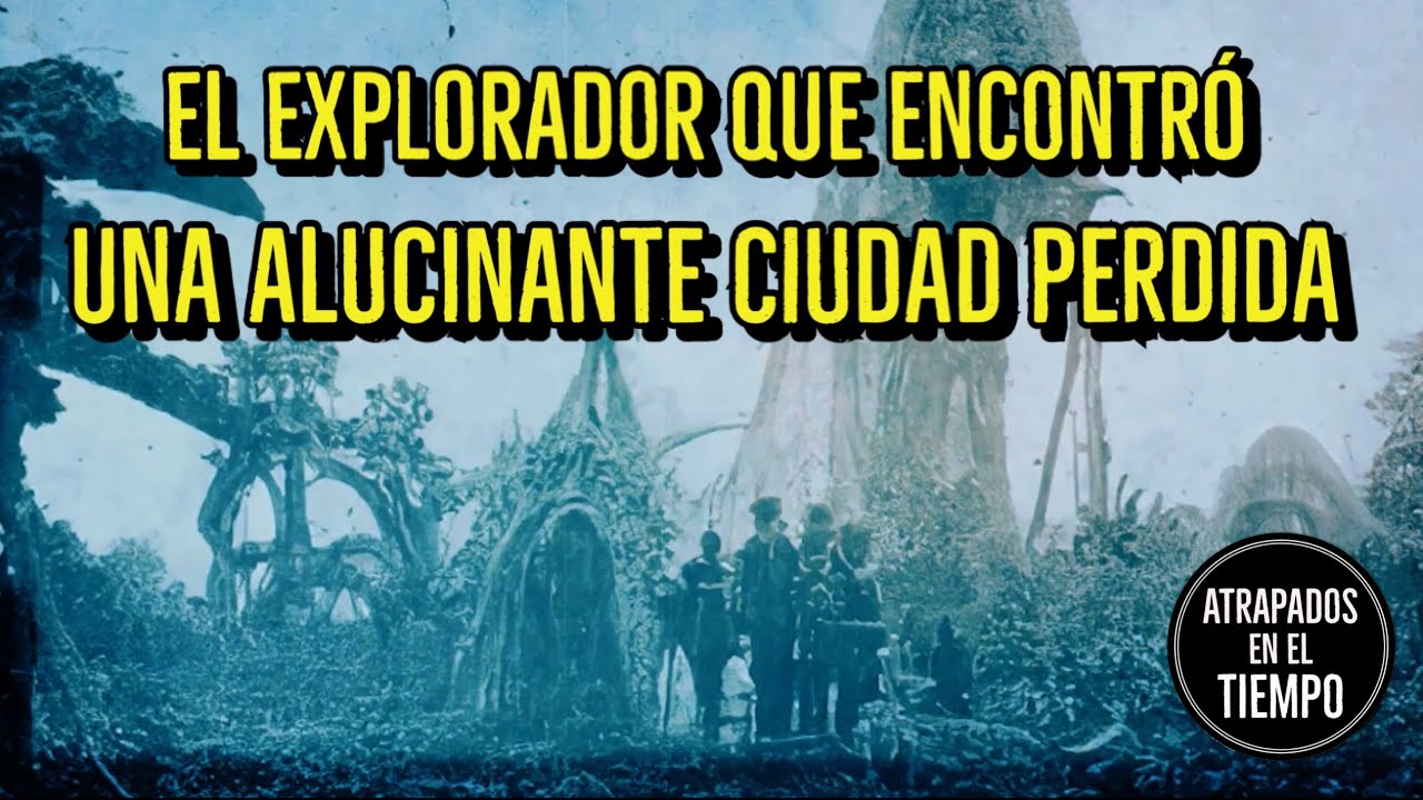 El explorador que encontró una ALUCINANTE ciudad PERDIDA