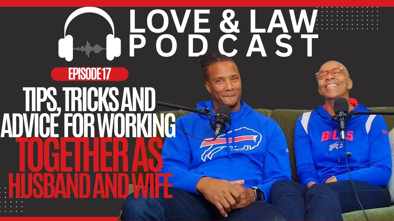 Love & Law Podcast | Episode 17 | Tips, Tricks and Advice for Working Together as Husband and Wife