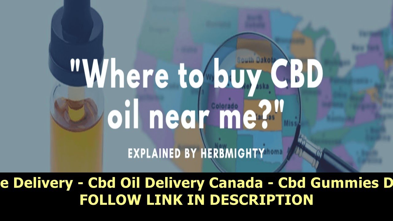 Cbd Oil Near Me Delivery - Cbd Oil Delivery Canada - Cbd Gummies Delivery Canada