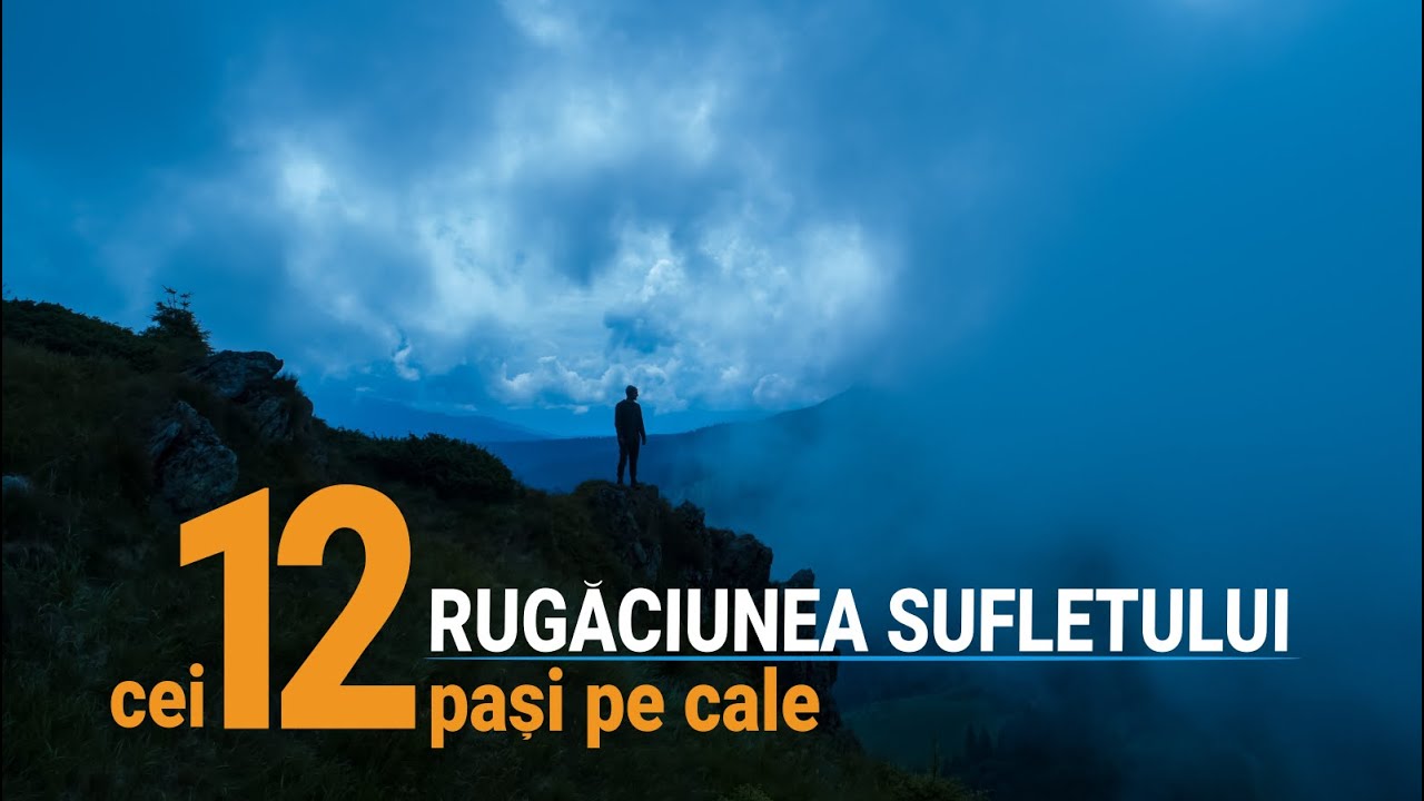 CEI 12 PAȘI PE CALEA SPRE LUMEA FRUMOASĂ A LUI DUMNEZEU | RUGĂCIUNEA SUFLETULUI