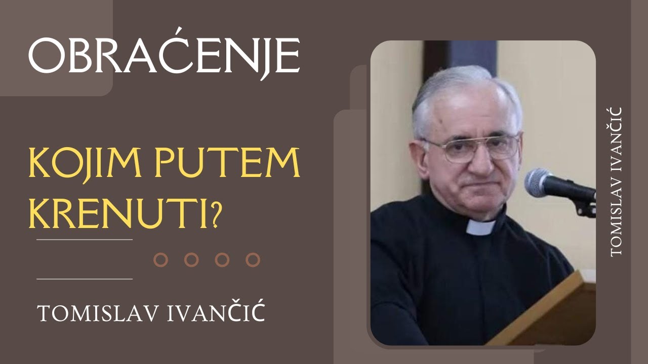 Tomislav Ivančić - Obraćenje ( Kojim Putem Krenuti )