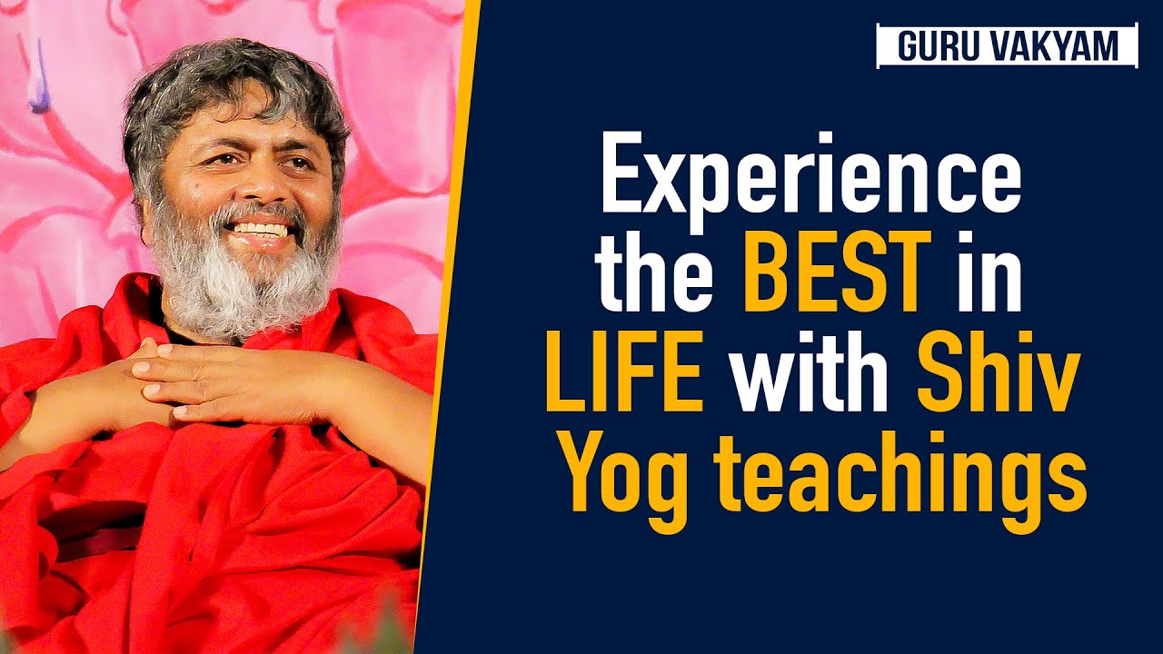 Guru Vakyam English, Episode 590 : Experience the BEST in LIFE with Shiv Yog teachings