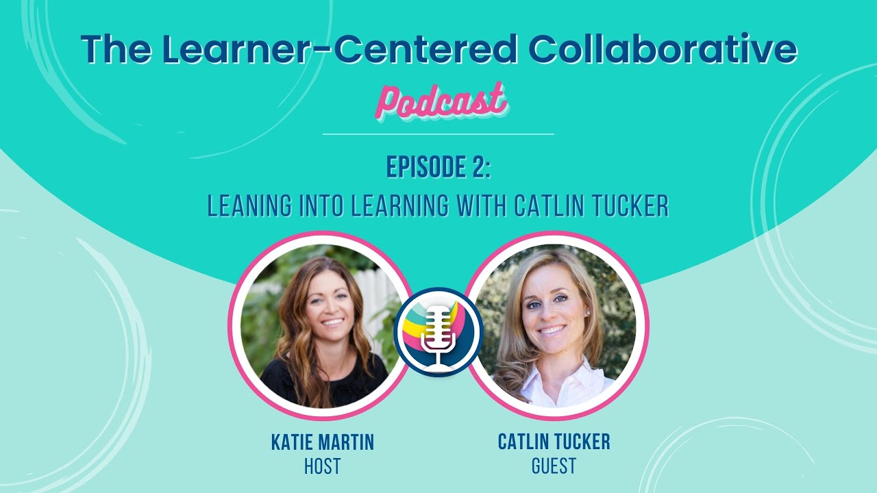 Episode 2: Leaning into Learning with Catlin Tucker