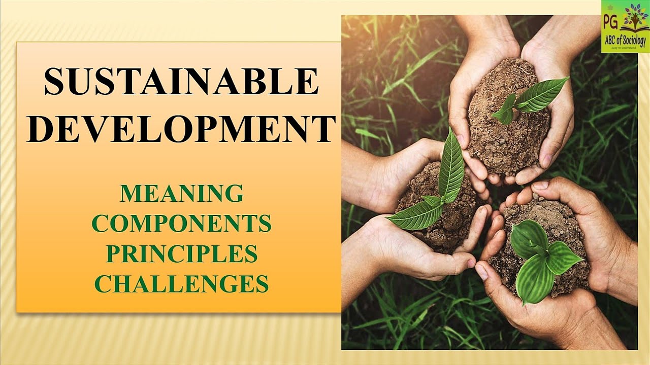 Sustainable Development | Dimensions | Principles | Challenges | Earth Summit | Our Common Future |