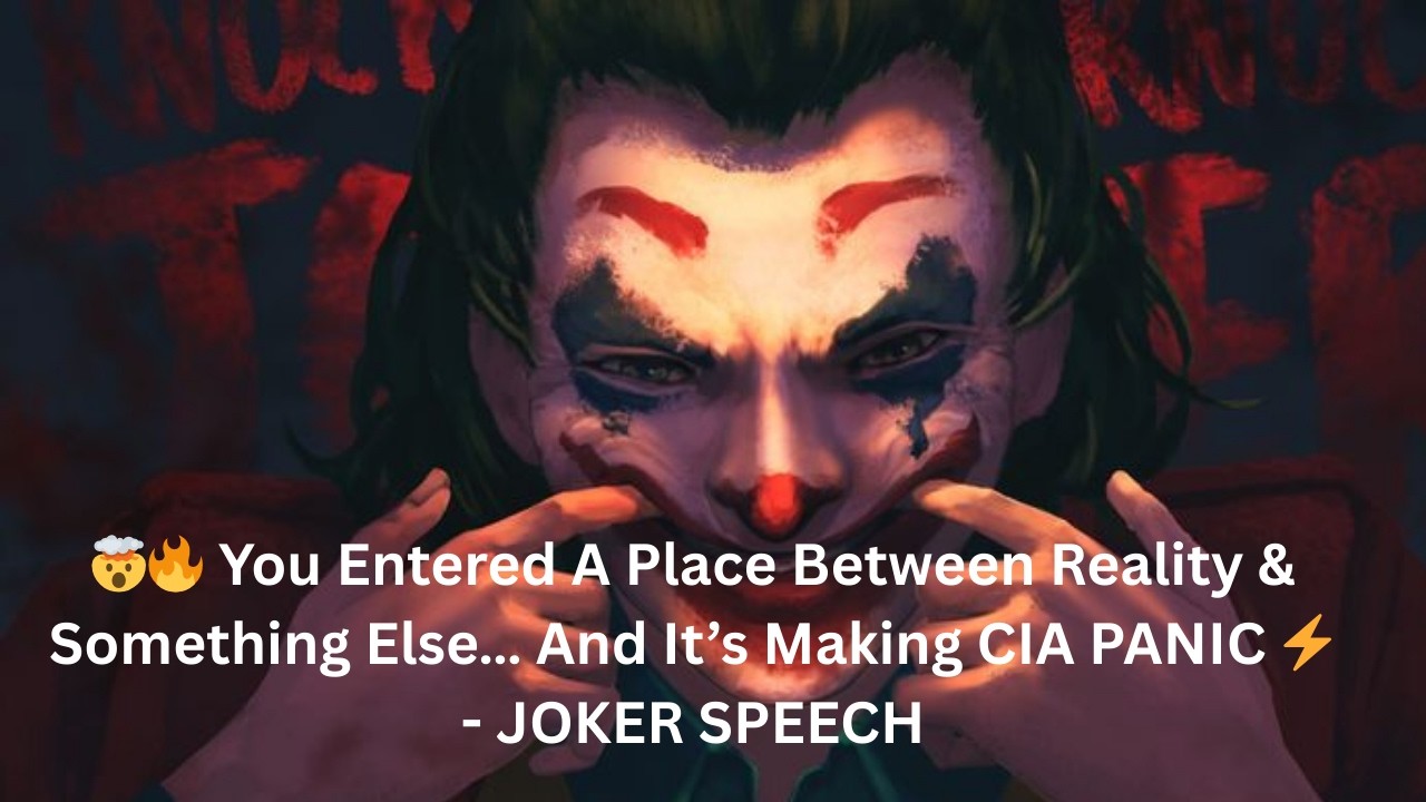 🤯🔥 You Entered A Place Between Reality & Something Else&hellip; And It&rsquo;s Making CIA PANIC ⚡ - JOKER SPEECH