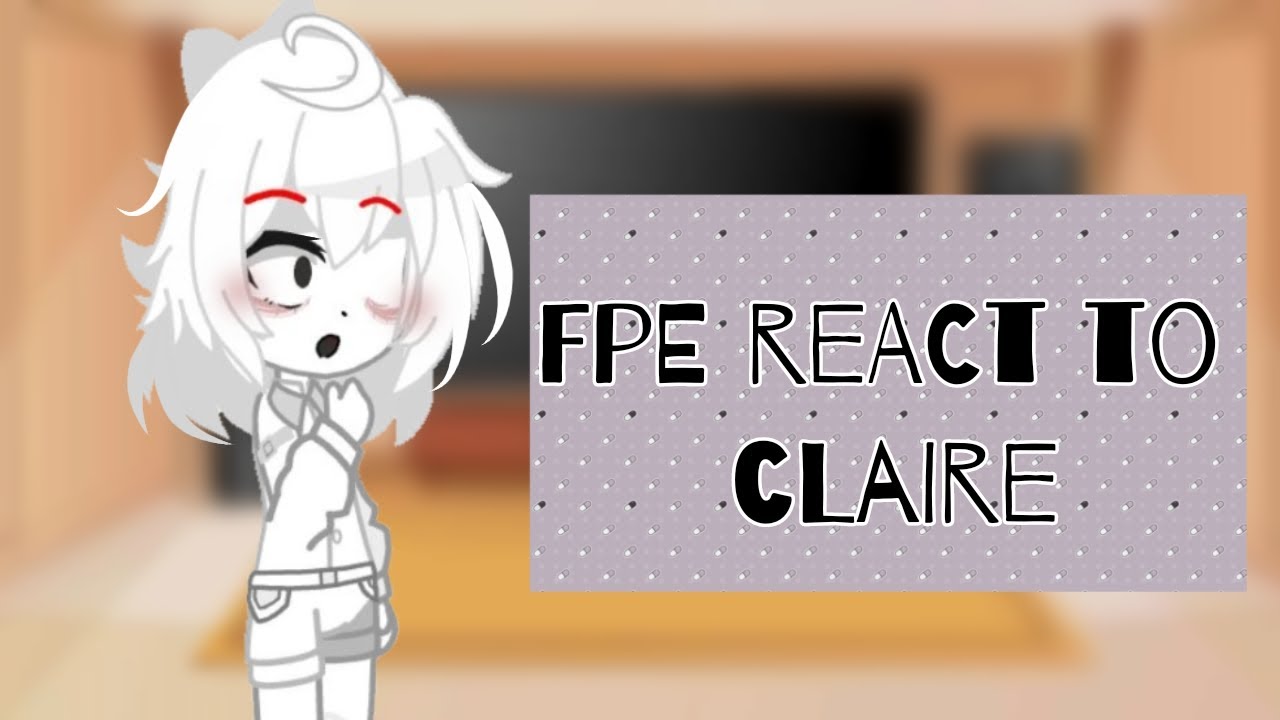 🍓~||FPE REACT TO CLAIRE ||(•^•)/🇺🇸/π~π!!