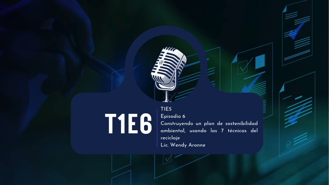 T1/E6  Construyendo un plan de sostenibilidad ambiental, usando las 7 técnicas de reciclaje