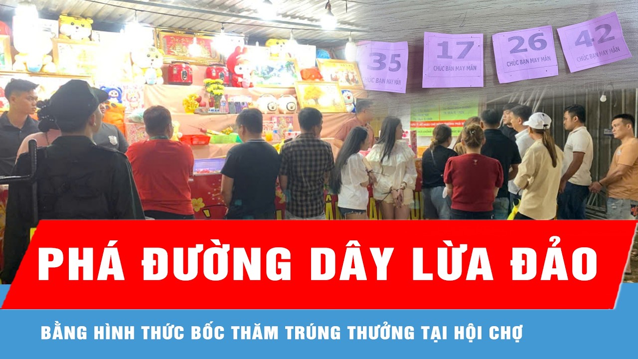 Phá đường dây lừa đảo bằng hình thức bốc thăm trúng thưởng tại hội chợ