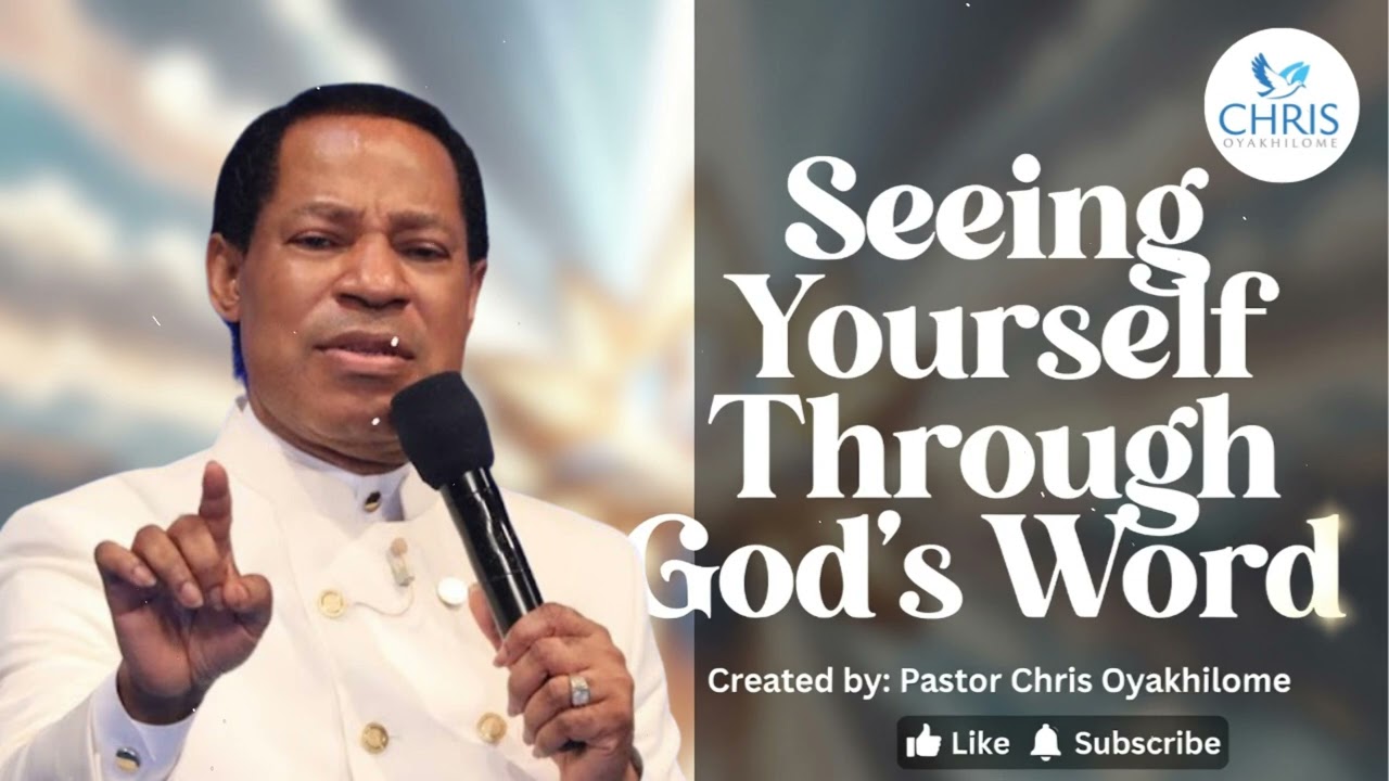 Seeing Yourself Through God’s Word - CHRIS OYAKHILOME'S MESSAGES