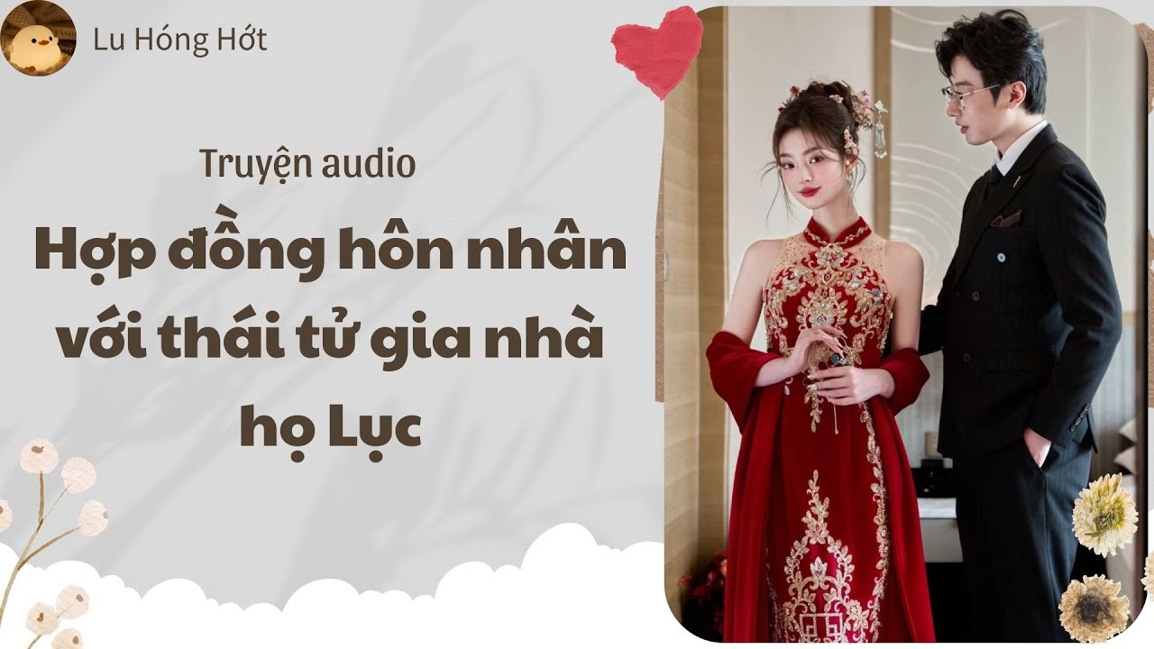 [TRUYỆN AUDIO] HỢP ĐỒNG HÔN NHÂN VỚI THÁI TỬ GIA NHÀ HỌ LỤC (FULL) | LU HÓNG HỚT