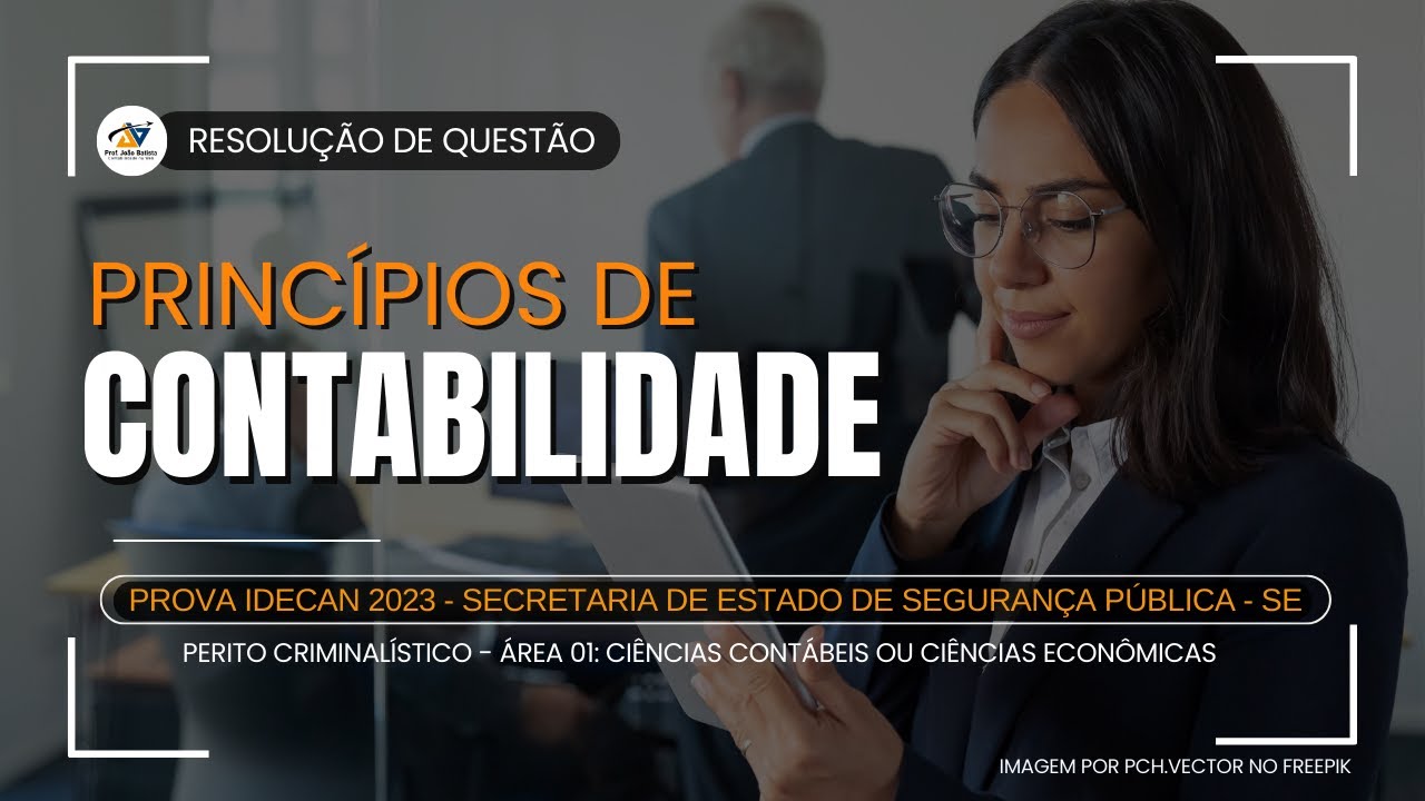 Princípios de Contabilidade - Resolução de Questão IDECAN 2023 - Perito Criminalístico