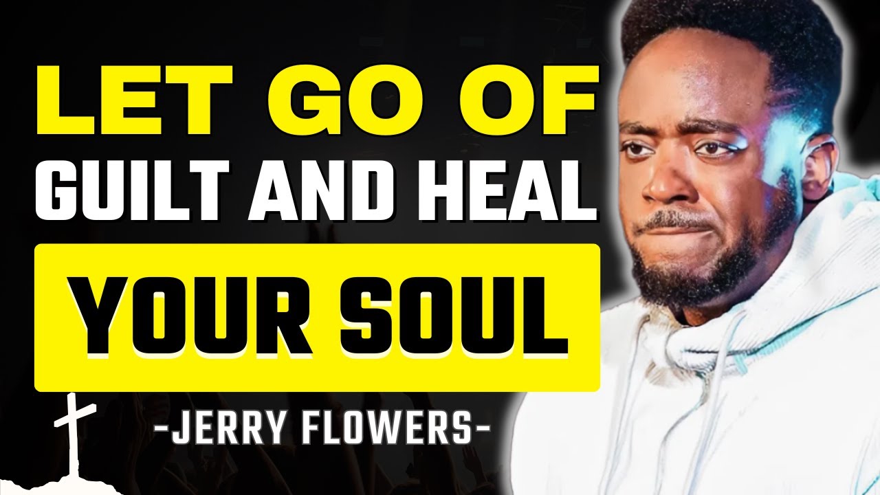Healing from Guilt and Shame: Letting Go of Emotional Baggage | Jerry Flowers