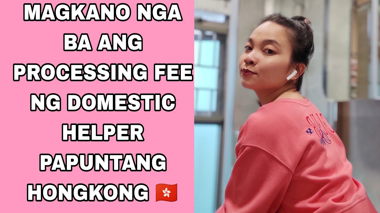 MAGKANO NGA BA ANG PROCESSING FEE NG FISTIME DOMESTIC HELPER DITO SA HONGKONG||ALEAHGEN