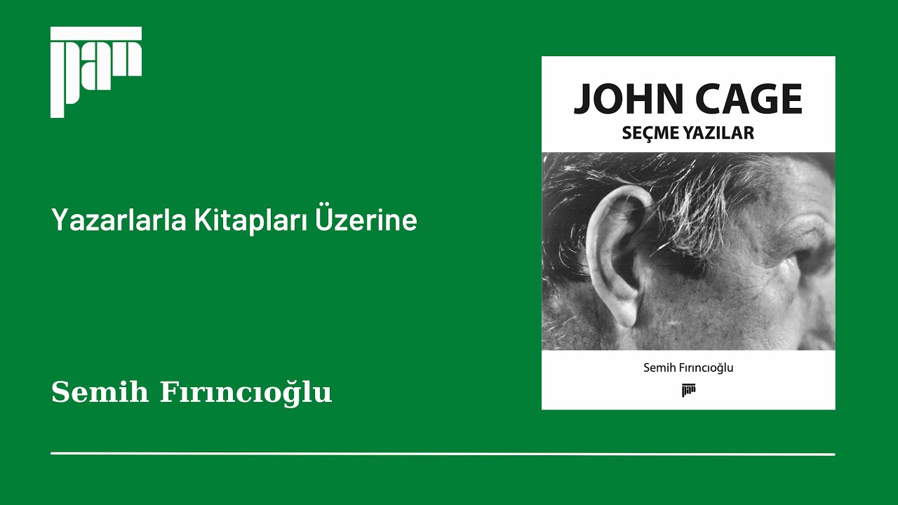 John Cage: Sanatın Yönünü Değiştirmek | Semih Fırıncıoğlu