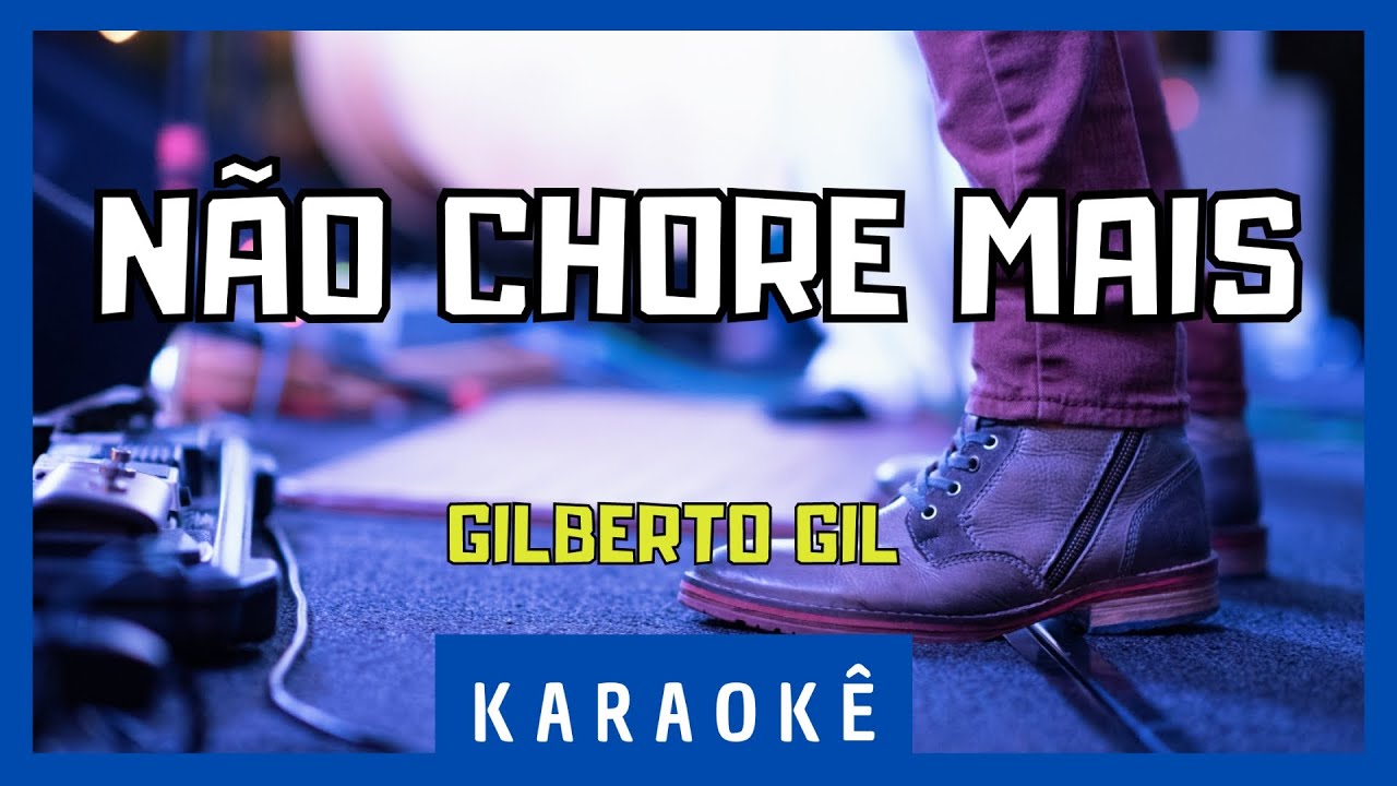 Karaok&ecirc; - N&atilde;o Chore Mais - Gilberto Gil