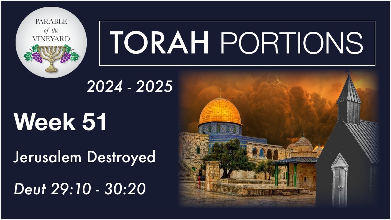 Torah Portion Week 51 - Deuteronomy 29:9 - 30:20  ( Jerusalem Will Be Destroyed Again )  2024 - 2025