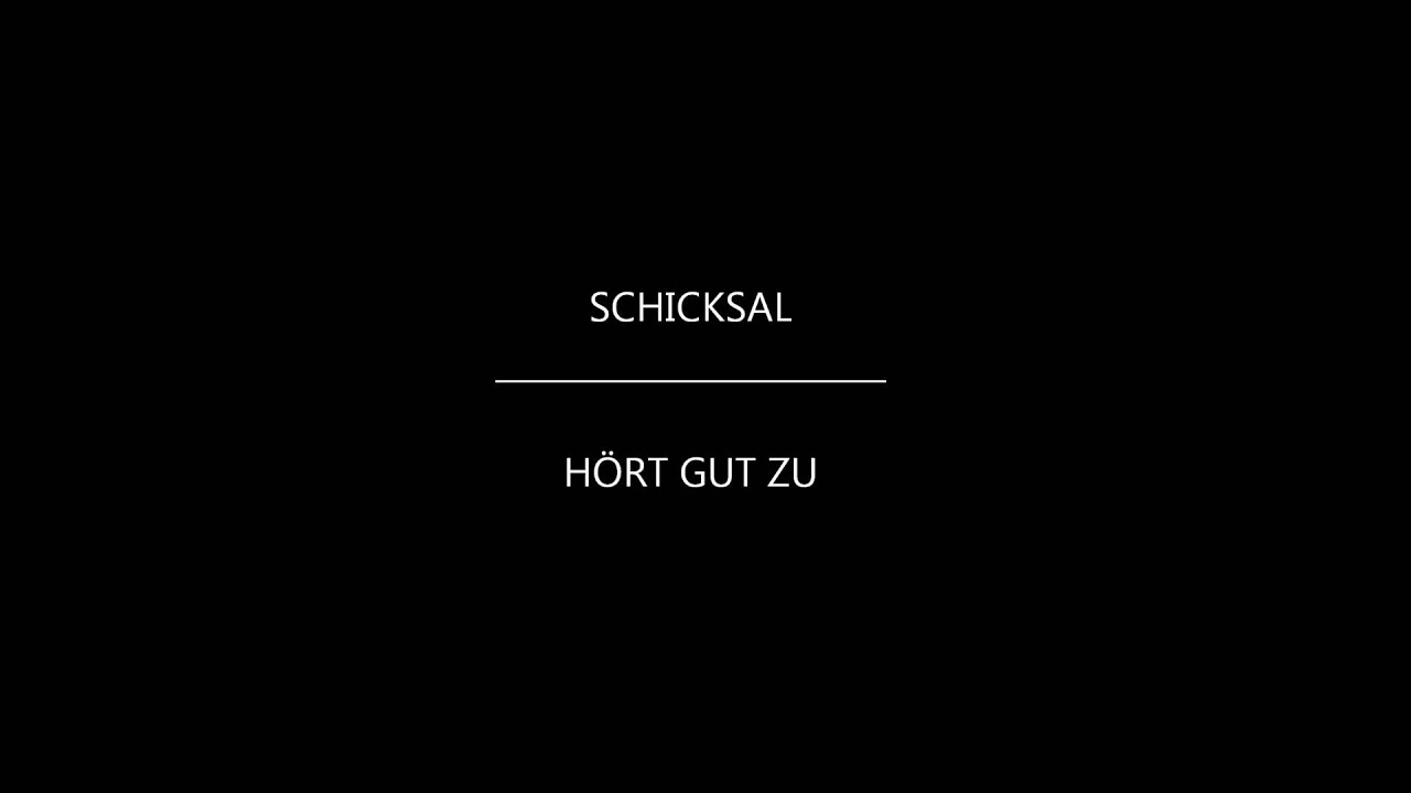 Schicksal - H&ouml;rt gut zu!