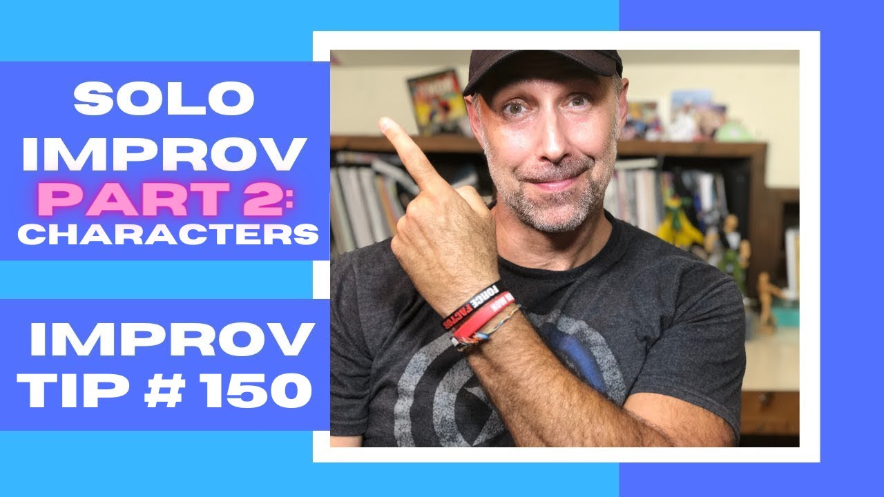 Want to Master Improv Solo? - Part 2: Characters - Improv Tip #150