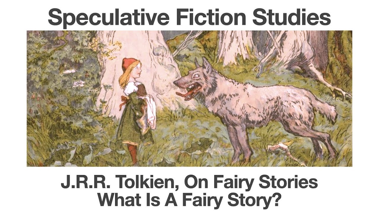 J.R.R. Tolkien, On Fairy Stories | What Is A Fairy Story? | Speculative Fiction Studies
