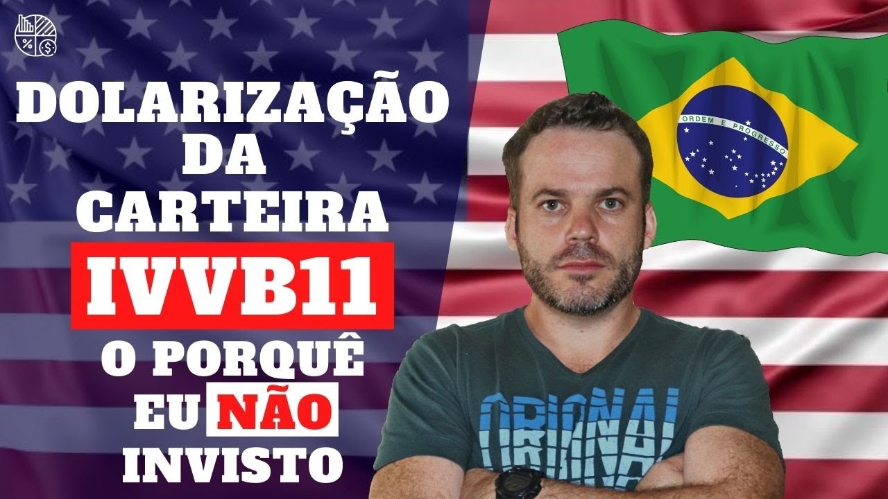 DOLARIZAÇÃO DA CARTEIRA - Vantagens e Desvantagens do IVVB11 (ETF) - Como Investir no Exterior