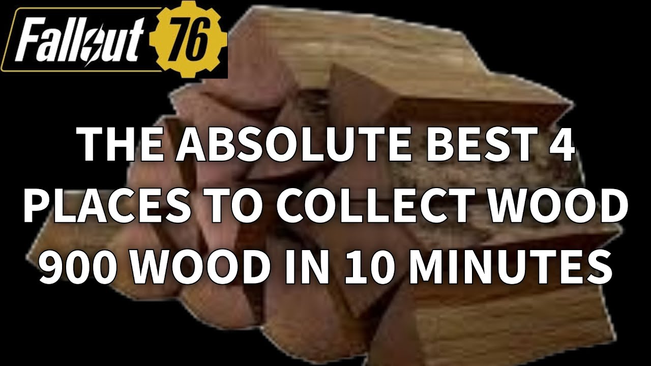 Fallout 76 900 Wood in 10 Minutes. The Best Places to Collect Wood