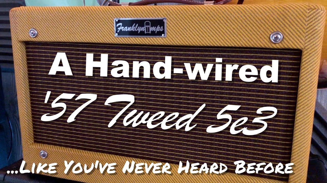 A Handwired 5e3 Like You've Never Heard Before! The Franklyn 57 Tweed 5e3