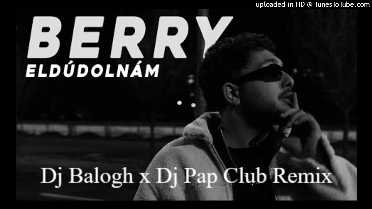Berry-Eldúdolnám Dj Balogh x Dj Pap Club Remix