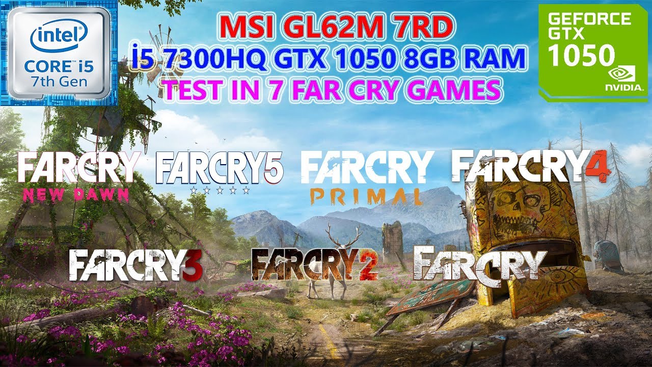 Far Cry Franchise (7 Games) i5 7300HQ GTX 1050 8GB RAM Benchmark Test