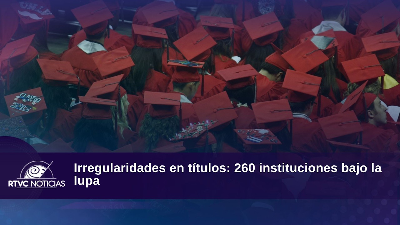 Irregularidades en títulos: 260 instituciones bajo la lupa | RTVC Noticias