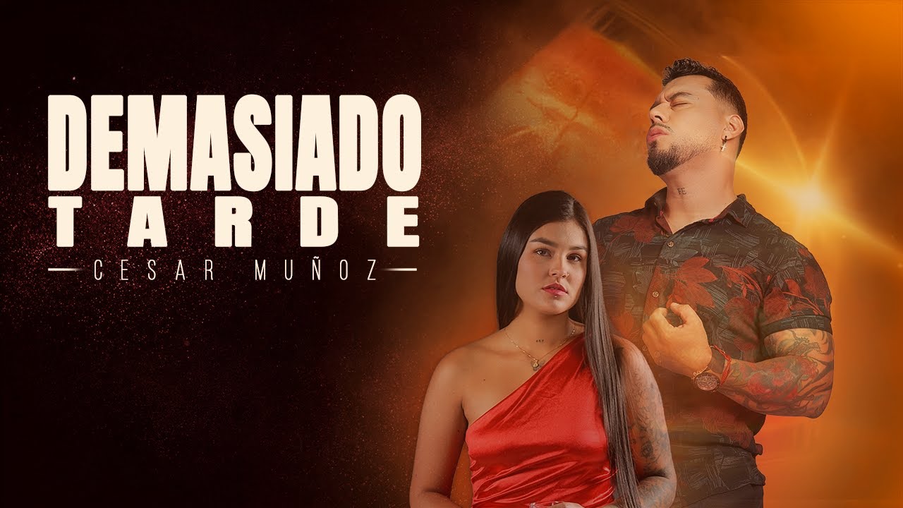 DEMASIADO TARDE &ndash; Cesar Mu&ntilde;oz