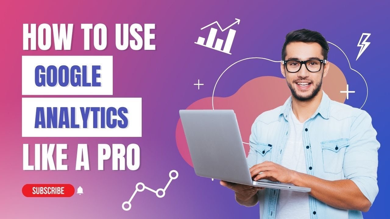 How To Use Google Analytics Like A Pro