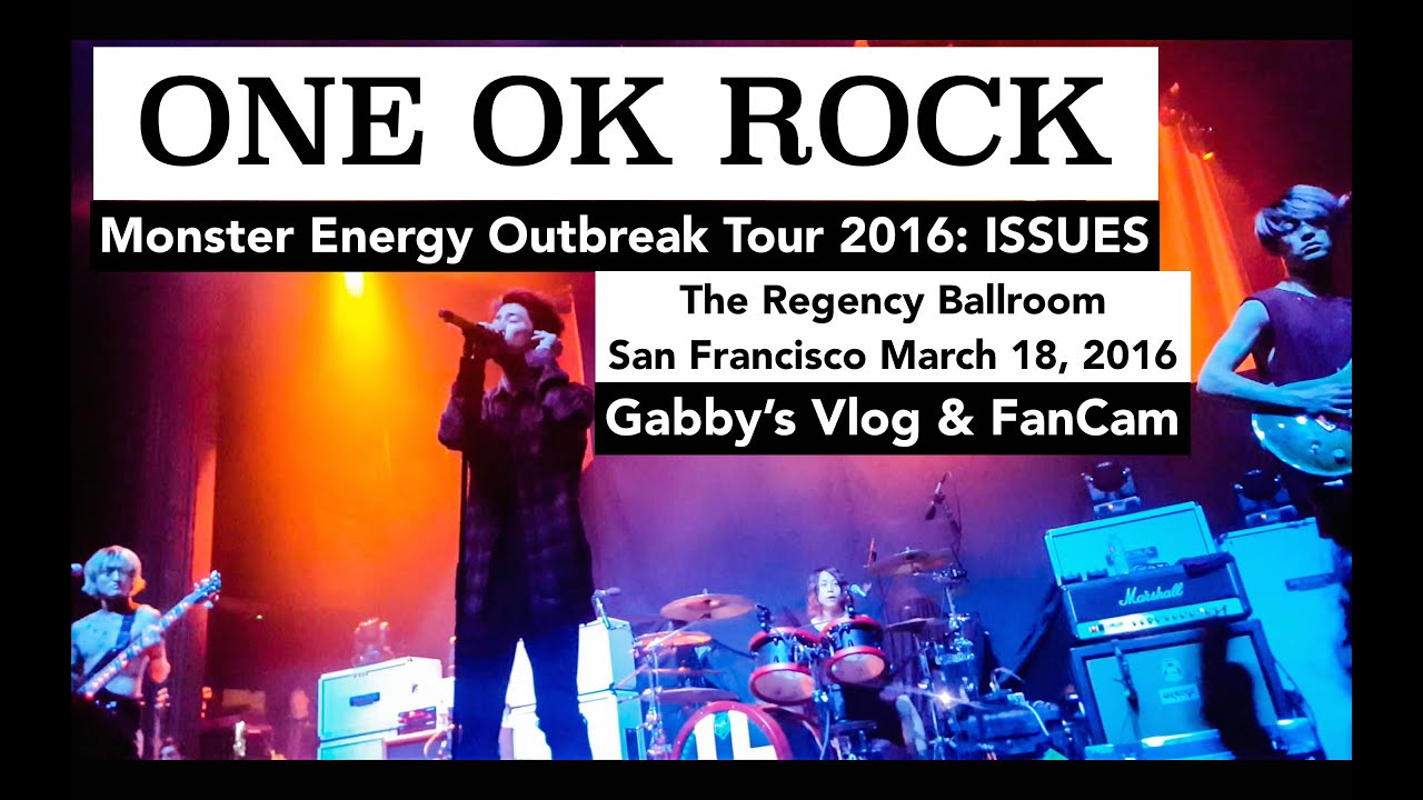 ONE OK ROCK San Francisco 2016 | Monster Energy Outbreak Tour The Regency Ballroom March 18 2016